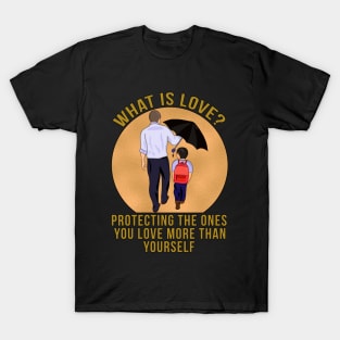 What is Love? Protecting the ones you love more than yourself T-Shirt